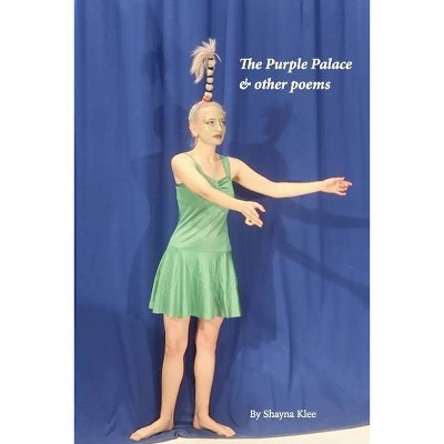 The Purple Palace & other poems - by  Shayna Klee (Paperback)