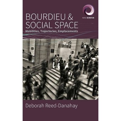 Bourdieu and Social Space - (Worlds in Motion) by  Deborah Reed-Danahay (Hardcover)