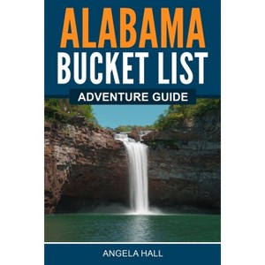 Alabama Bucket List Adventure Guide - by  Angela Hall (Paperback) - 1 of 1