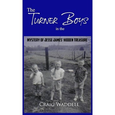The Turner Boys in the Mystery of Jesse James' Hidden Treasure - by  Craig Waddell (Hardcover)