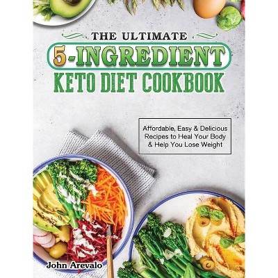 The Ultimate 5-Ingredient Keto Diet Cookbook - by  John Arevalo (Hardcover)