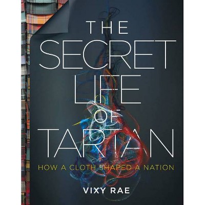 The Secret Life of Tartan - by  Vixy Rae (Hardcover)