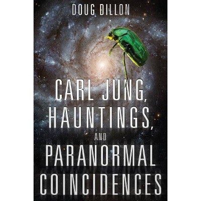 Carl Jung, Hauntings, and Paranormal Coincidences - by  Douglas Fredric Dillon (Paperback)
