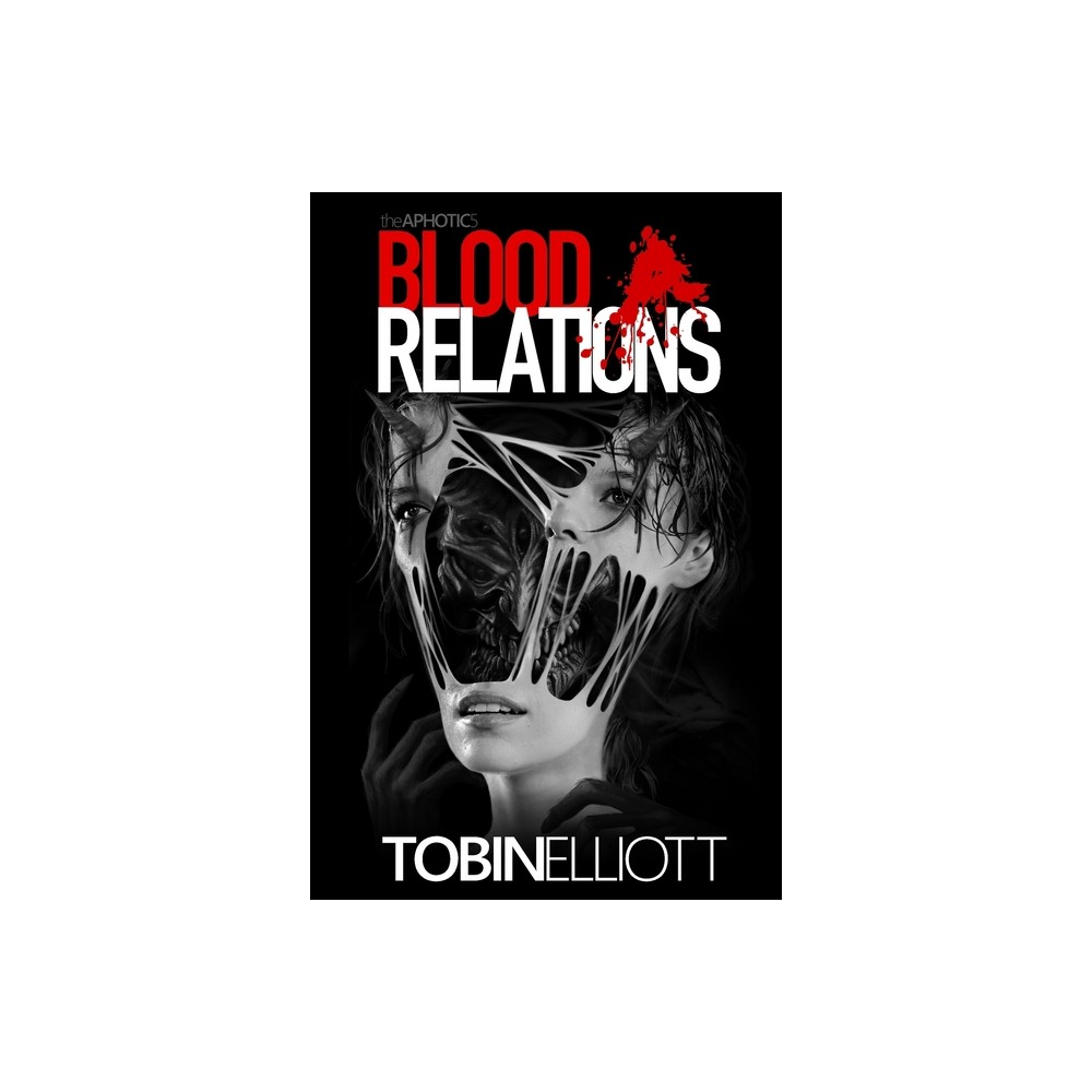 Blood Relations - (The Aphotic) by Tobin Elliott (Paperback)