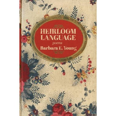 Heirloom Language - by  Barbara E Young (Paperback)