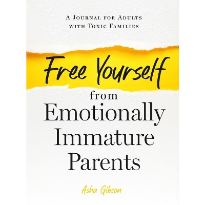 Free Yourself from Emotionally Immature Parents - by  Asha Gibson (Paperback)