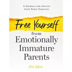 Free Yourself from Emotionally Immature Parents - by  Asha Gibson (Paperback)