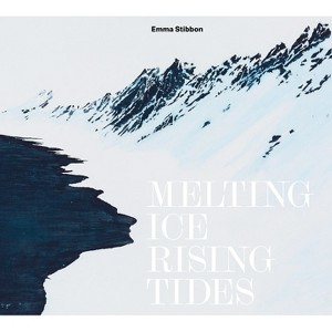 Emma Stibbon: Melting Ice/Rising Tides - (Hardcover) - 1 of 1