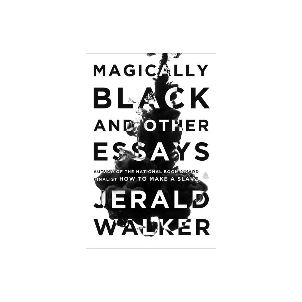 Magically Black and Other Essays - by Jerald Walker (Hardcover)