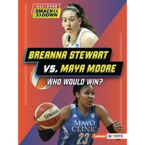 Breanna Stewart vs. Maya Moore - (All-Star Smackdown (Lerner (Tm) Sports)) by  Kelley Barth (Paperback) - 1 of 1