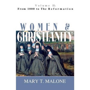 From 1000 to the Reformation - (Women and Christianity (Paperback)) by  Mary T Malone (Paperback) - 1 of 1