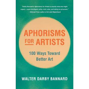 Aphorisms for Artists - by  Walter Darby Bannard (Paperback)