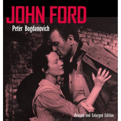 John Ford, Revised and Enlarged Edition - (Movie Paperbacks) by  Peter Bogdanovich (Paperback)