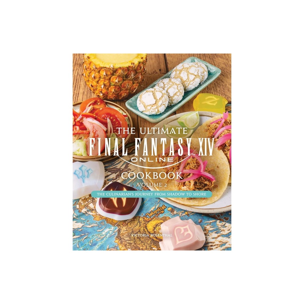 The Ultimate Final Fantasy XIV Cookbook, Vol. 2 - by Victoria Rosenthal (Hardcover)