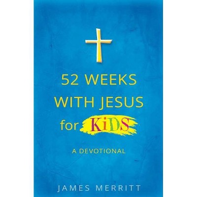 52 Weeks with Jesus for Kids - by  James Merritt (Paperback)