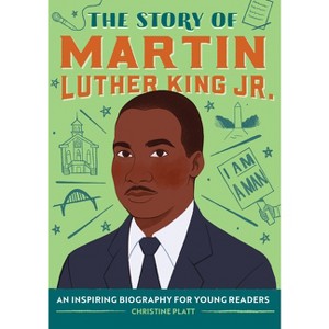 The Story of Martin Luther King Jr. - (The Story Of: A Biography Series for New Readers) by Christine Platt - 1 of 1