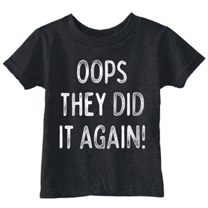 Toddler Funny T Shirts Oops They Did It Again Sarcastic Announcement Graphic Novelty Tee For Kids - Crazy Dog Toddler T Shirt with Fun Design - 1 of 4