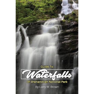 Guide To Waterfalls Of Shenandoah National Park - by  Larry W Brown (Paperback)