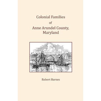 Colonial Families of Anne Arundel County, Maryland - by  Robert Barnes (Paperback)