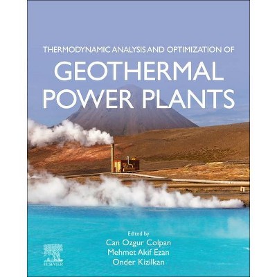 Thermodynamic Analysis and Optimization of Geothermal Power Plants - by  Can Ozgur Colpan & Mehmet Akif Ezan & Onder Kizilkan (Hardcover)