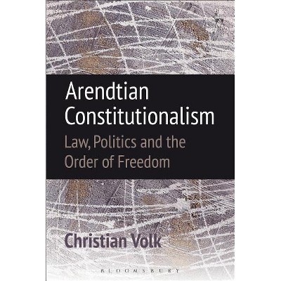 Arendtian Constitutionalism - by  Christian Volk (Paperback)