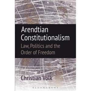 Arendtian Constitutionalism - by  Christian Volk (Paperback) - 1 of 1