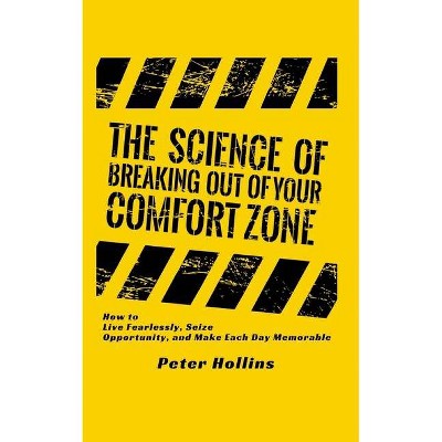 The Science of Breaking Out of Your Comfort Zone - by  Peter Hollins (Paperback)