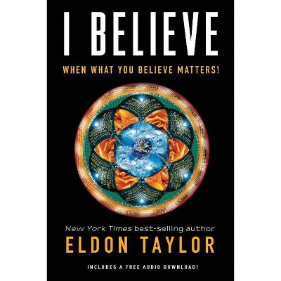 I Believe - by  Eldon Taylor (Paperback)