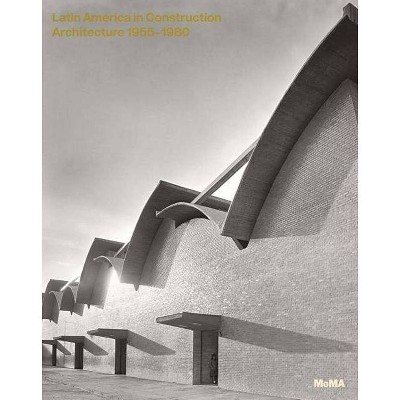 Latin America in Construction - by  Barry Bergdoll & Carlos Comas & Jorge Francisco Liernur & Patricio del Real (Hardcover)