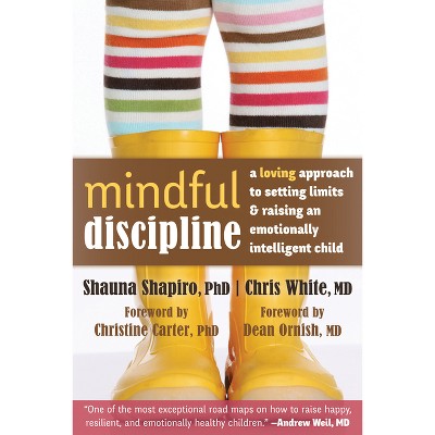 Mindful Discipline - by  Shauna Shapiro & Chris White (Paperback)