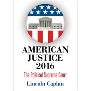 American Justice 2016 - by  Lincoln Caplan (Hardcover) - 1 of 1