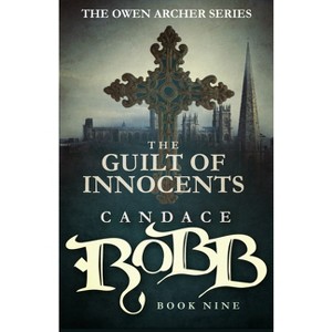 The Guilt of Innocents - (Owen Archer) by  Candace Robb (Paperback) - 1 of 1