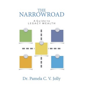 The NarrowRoad A Guide to Legacy Wealth - 2nd Edition by  Pamela C V Jolly (Hardcover) - 1 of 1