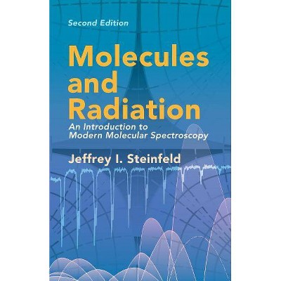 Molecules and Radiation - (Dover Books on Chemistry) 2nd Edition by  Jeffrey I Steinfeld (Paperback)