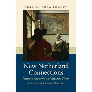 New Netherland Connections - (Published by the Omohundro Institute of Early American Histo) by  Susanah Shaw Romney (Paperback) - 1 of 1