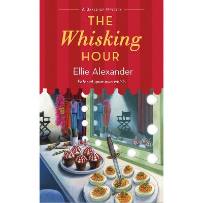 The Whisking Hour - (Bakeshop Mystery) by  Ellie Alexander (Paperback)