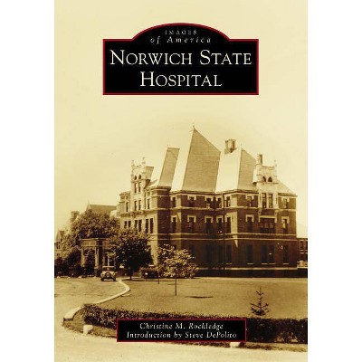Norwich State Hospital - by  Christine M Rockledge (Paperback)