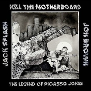 Kill the Motherboard - The Legend Of Picasso Jones (Vinyl) - 1 of 1
