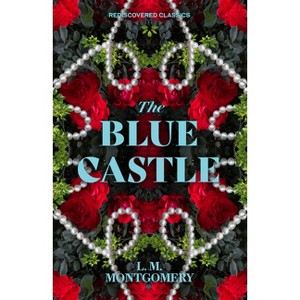 The Blue Castle - (Rediscovered Classics) by  L M Montgomery (Paperback) - 1 of 1
