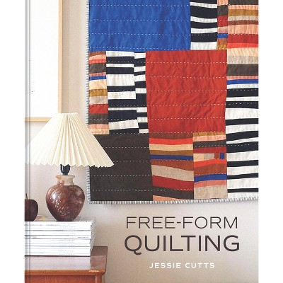 Free-Form Quilting - by  Jessie Cutts (Hardcover)
