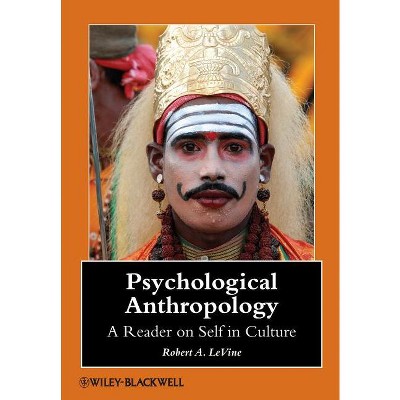 Psychological Anthropology - (Wiley Blackwell Anthologies in Social and Cultural Anthropol) by  Robert A Levine (Paperback)