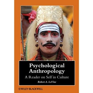 Psychological Anthropology - (Wiley Blackwell Anthologies in Social and Cultural Anthropol) by  Robert A Levine (Paperback) - 1 of 1