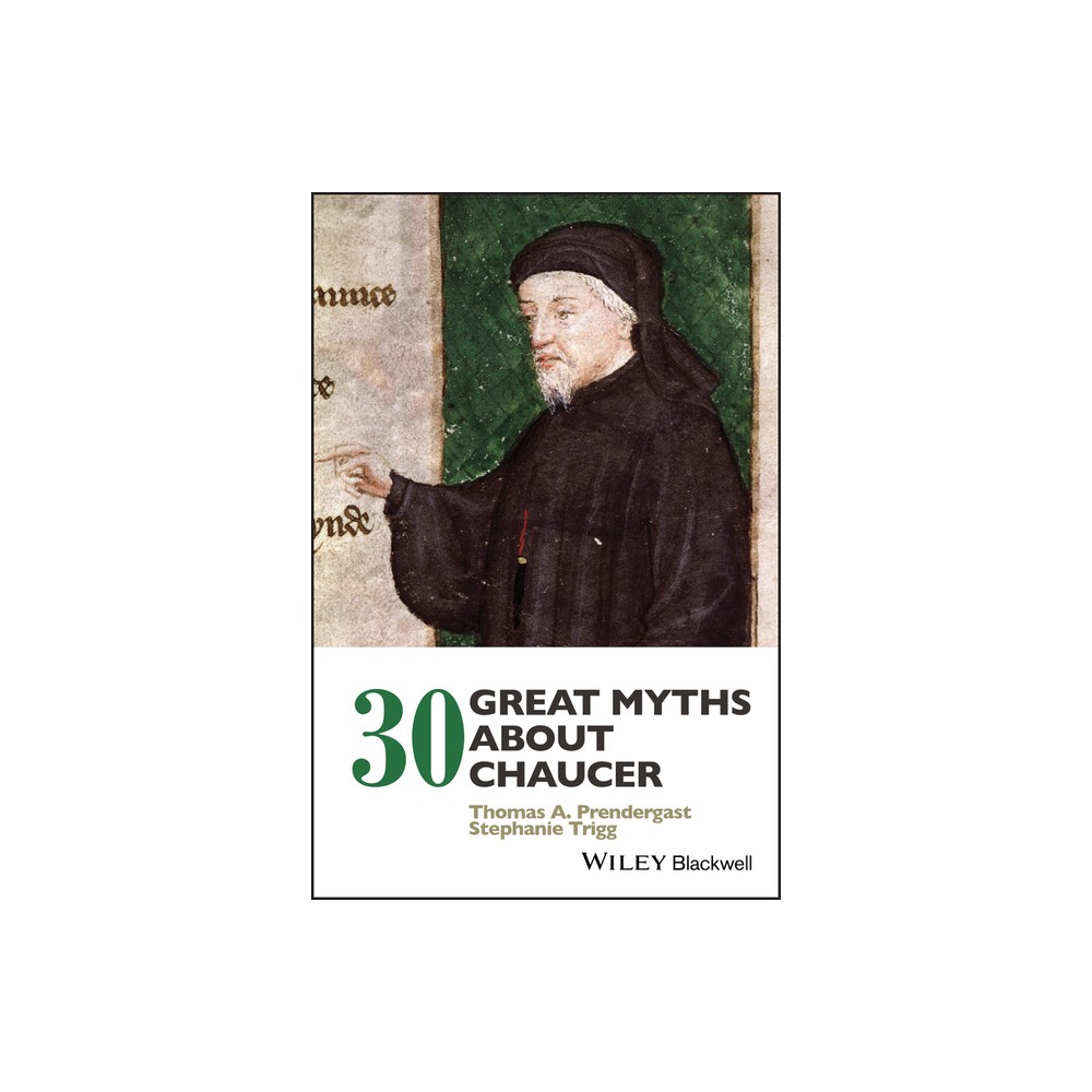 30 Great Myths about Chaucer - by Thomas A Prendergast & Stephanie Trigg (Paperback)