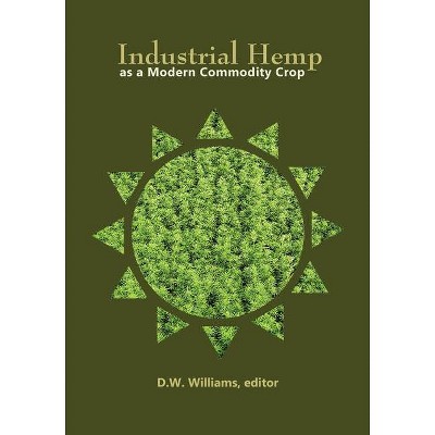 Industrial Hemp as a Modern Commodity Crop, 2019 - (Asa, Cssa, and Sssa Books) by  David W Williams (Paperback)