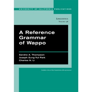 A Reference Grammar of Wappo - (Uc Publications in Linguistics) by  Sandra A Thompson & Joseph Sung-Yul Park & Charles N Li (Paperback) - 1 of 1