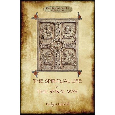 'The Spiritual Life' and 'The Spiral Way' - by  Evelyn Underhill (Paperback)