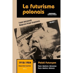 Le futurisme polonais, 1918-1924/ Polski Futuryzm, 1918-1924 (Vol.1) - (Avant-Garde Critical Studies) (Hardcover) - 1 of 1