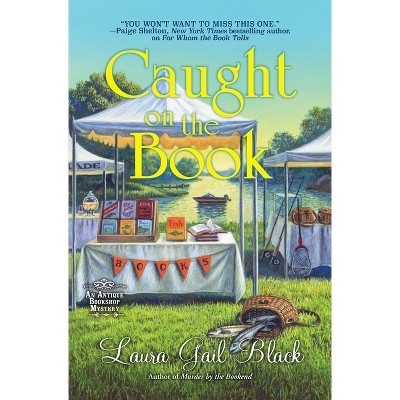 Caught on the Book - (An Antique Bookshop Mystery) by  Laura Gail Black (Hardcover)