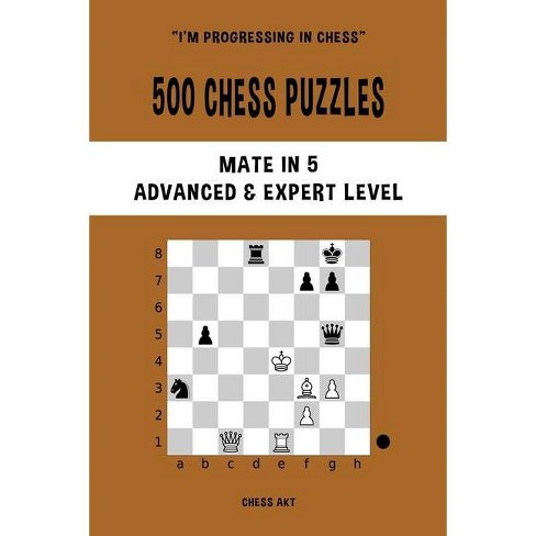 500 Chess Puzzles Mate In 5 Advanced And Expert Level By Chess Akt Paperback Target