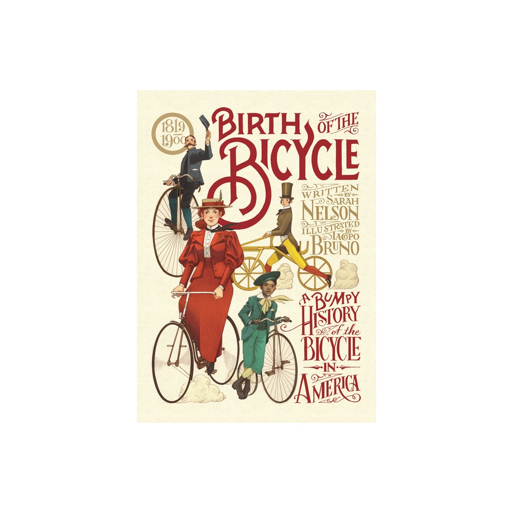 Birth of the Bicycle: A Bumpy History of the Bicycle in America 1819-1900 - by Sarah Nelson (Hardcover)